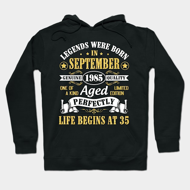 Legends Were Born In September 1985 Genuine Quality Aged Perfectly Life Begins At 35 Years Old Hoodie by Cowan79